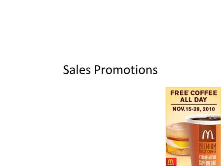 Sales Promotions. SALES PROMOTION Increasing the value of a product by offering an extra incentive to purchase the product 3 types of sales promotions: