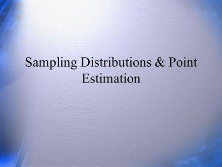 Sampling Distributions & Point Estimation. Questions What is a sampling distribution? What is the standard error? What is the principle of maximum likelihood?