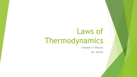 Laws of Thermodynamics Chapter 11 Physics Ms. Hanlin.