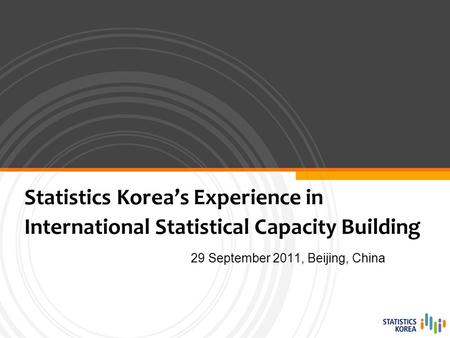 29 September 2011, Beijing, China Statistics Korea’s Experience in International Statistical Capacity Building.