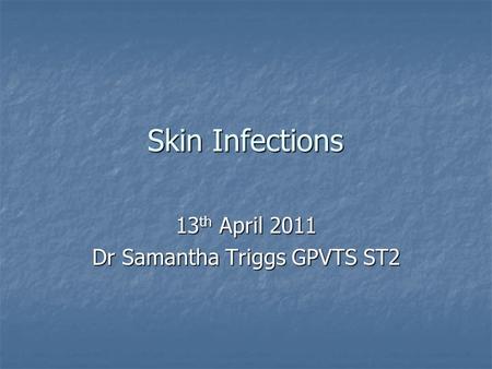 13th April 2011 Dr Samantha Triggs GPVTS ST2