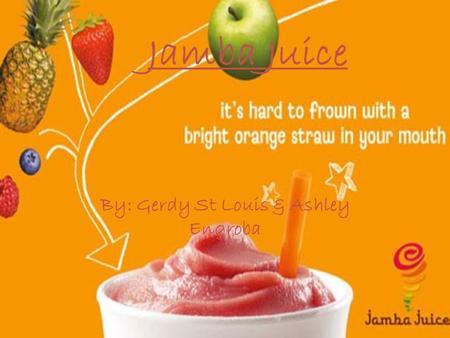 Jamba Juice By: Gerdy St Louis & Ashley Engroba. The importance of food Contributes to the daily function To Survive Variety of foods Unique styles of.