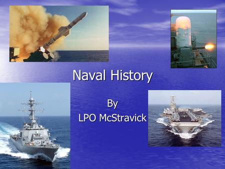 Naval History By LPO McStravick.