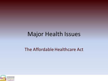 Major Health Issues The Affordable Healthcare Act.