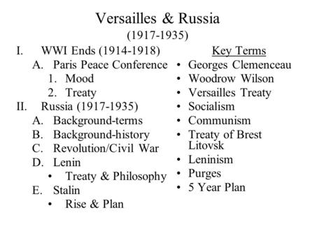 Versailles & Russia (1917-1935) I.WWI Ends (1914-1918) A.Paris Peace Conference 1.Mood 2.Treaty II.Russia (1917-1935) A.Background-terms B.Background-history.