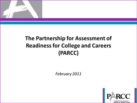 The Partnership for Assessment of Readiness for College and Careers (PARCC) February 2011.