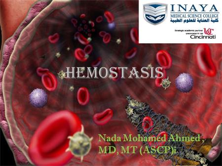 HEMOSTASis Nada Mohamed Ahmed , MD, MT (ASCP)i.