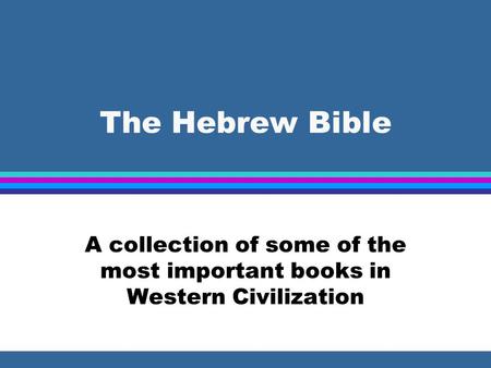 The Hebrew Bible A collection of some of the most important books in Western Civilization.