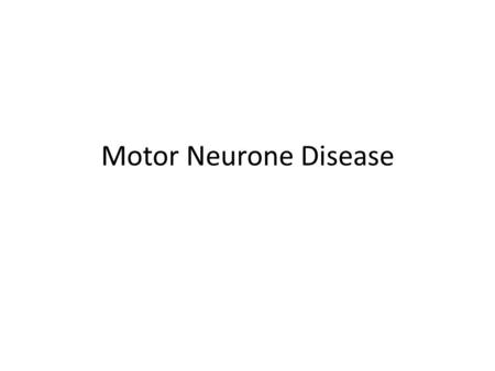 Motor Neurone Disease.  Lfo  Lfo.