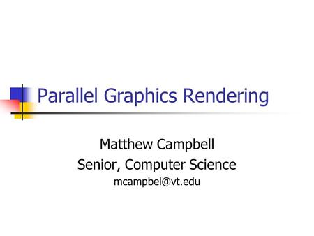 Parallel Graphics Rendering Matthew Campbell Senior, Computer Science