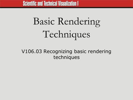 Basic Rendering Techniques V106.03 Recognizing basic rendering techniques.