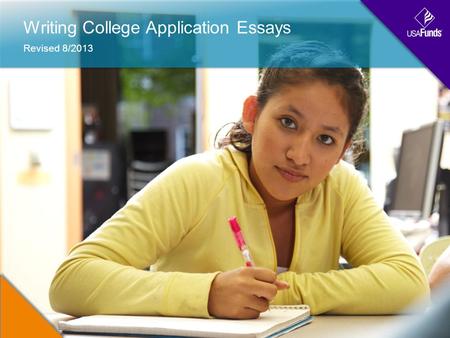 Writing College Application Essays Revised 8/2013.