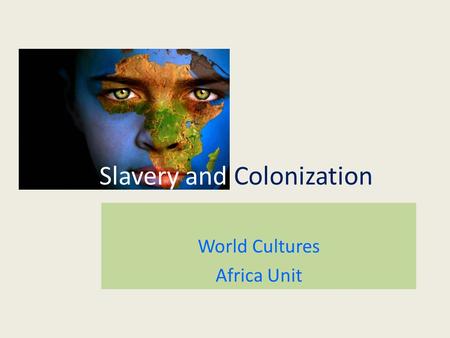 Slavery and Colonization World Cultures Africa Unit.
