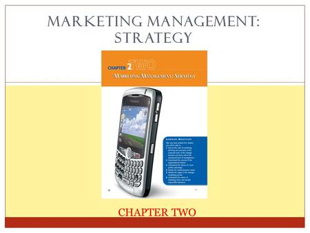 MARKETING MANAGEMENT: STRATEGY 1 CHAPTER TWO. Marketing Management The process of: 1. planning, 2. executing, and 3. controlling marketing activities.