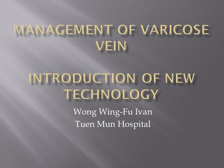 Management of Varicose Vein Introduction of new technology