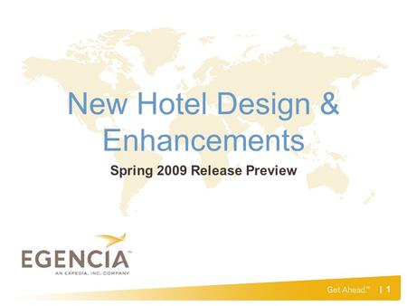| 1 New Hotel Design & Enhancements Spring 2009 Release Preview.