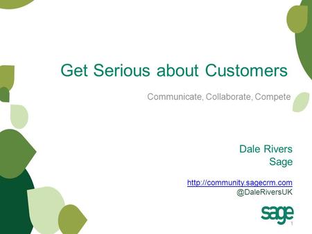 Dale Rivers Sage  Get Serious about Customers Communicate, Collaborate, Compete.