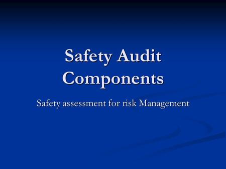 Safety Audit Components Safety assessment for risk Management.