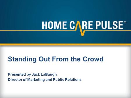 Presented by Jack LaBaugh Director of Marketing and Public Relations Standing Out From the Crowd.