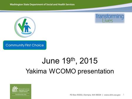 June 19 th, 2015 Yakima WCOMO presentation 1 Community First Choice.
