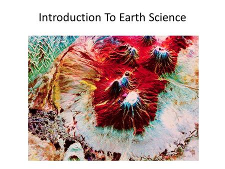 Introduction To Earth Science. Earth’s Changing Surface.