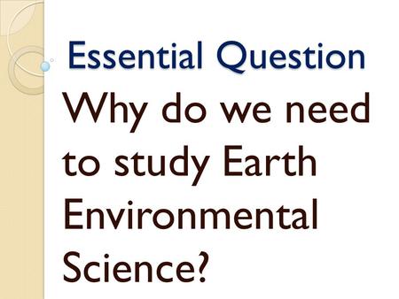 Why do we need to study Earth Environmental Science?