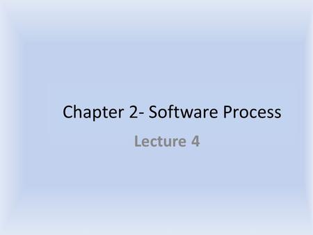 Chapter 2- Software Process Lecture 4. Software Engineering We have specified the problem domain – industrial strength software – Besides delivering the.