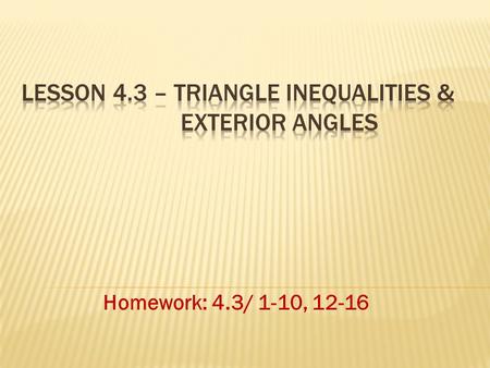 Lesson 4.3 – Triangle inequalities & Exterior Angles