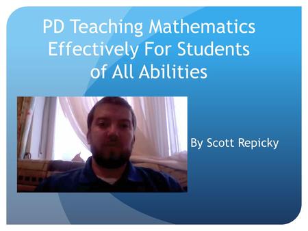 PD Teaching Mathematics Effectively For Students of All Abilities By Scott Repicky.