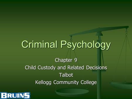 Criminal Psychology Chapter 9 Child Custody and Related Decisions Talbot Kellogg Community College.