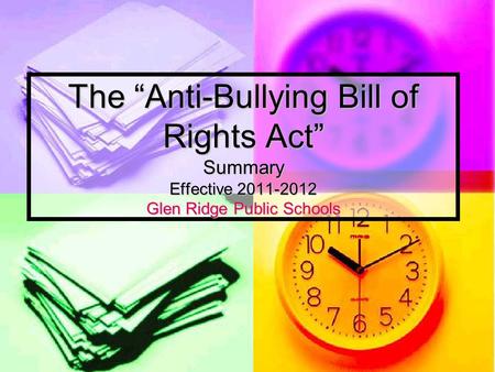 The “Anti-Bullying Bill of Rights Act” Summary Effective 2011-2012 Glen Ridge Public Schools.
