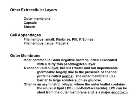 Other Extracellular Layers Outer membrane Capsule Sheath Cell Appendages Filamentous, small: Fimbriae, Pili, & Spinae Filamentous, large: Flagella Outer.