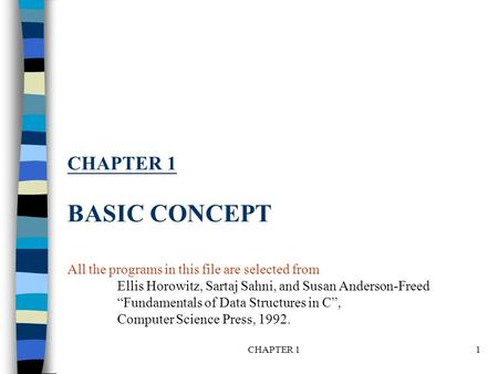 CHAPTER 1 BASIC CONCEPT All the programs in this file are selected from Ellis Horowitz, Sartaj Sahni, and Susan Anderson-Freed “Fundamentals of Data Structures.