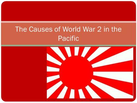 The Causes of World War 2 in the Pacific. Historical Debate David Bergamini have argued that japan had planned a war from the early 1930’s and the Emperor.