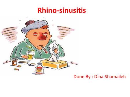 Rhino-sinusitis Done By : Dina Shamaileh.