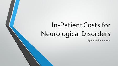 In-Patient Costs for Neurological Disorders By Katherine Ammon.