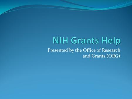 Presented by the Office of Research and Grants (ORG)