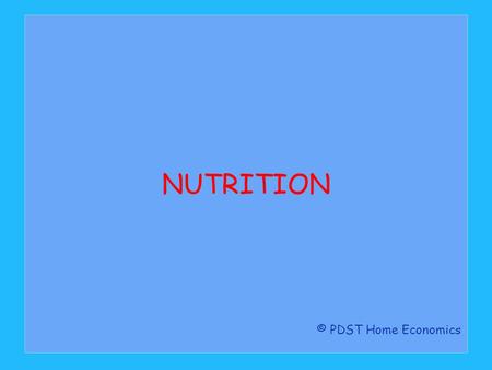 NUTRITION © PDST Home Economics.