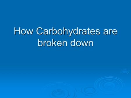 How Carbohydrates are broken down. What is the Digestive System? What is the Digestive System? Food provides us with fuel to live, energy to work and.
