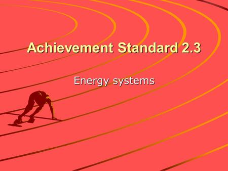 Achievement Standard 2.3 Energy systems. ENERGY SYSTEMS Energy for muscular activity and other biological work comes from the breakdown of adenosine triphosphate.