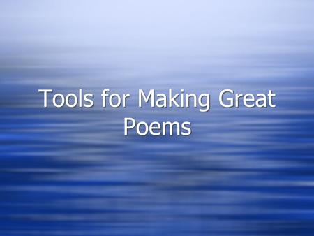 Tools for Making Great Poems. Structure  Difference from Prose  The Stanza  Stanza:Poem = Paragraph:Prose  The Line  The Meter  The rhythm of the.