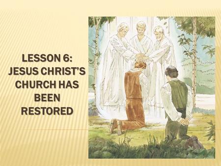 Lesson 6: Jesus Christ’s Church has Been Restored