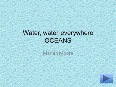 Water, water everywhere OCEANS