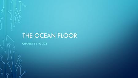The Ocean Floor Chapter 14 pg 393.