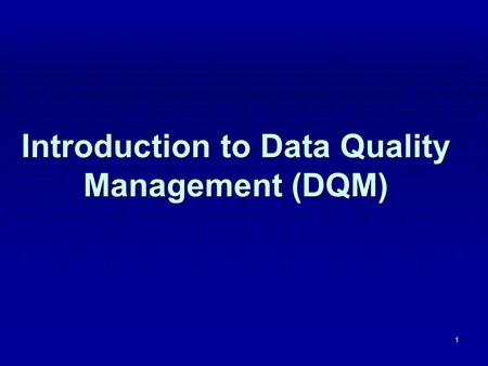1 Introduction to Data Quality Management (DQM). 2 What is Quality? Informally Some things are better than others i.e. they are of higher quality. How.