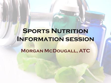 Sports Nutrition Information session Morgan McDougall, ATC.