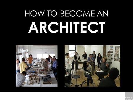 HOW TO BECOME AN ARCHITECT. STEP 1A: CHOOSE AN NAAB ACCREDITED SCHOOL { TO BECOME A LICENCED ARCHITECT } (NAAB = NATIONAL ARCHITECTURE ACCREDITING BOARD)