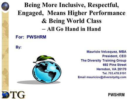 PWSHRM Being More Inclusive, Respectful, Engaged, Means Higher Performance & Being World Class – All Go Hand in Hand For: PWSHRM By: Mauricio Vel á squez,