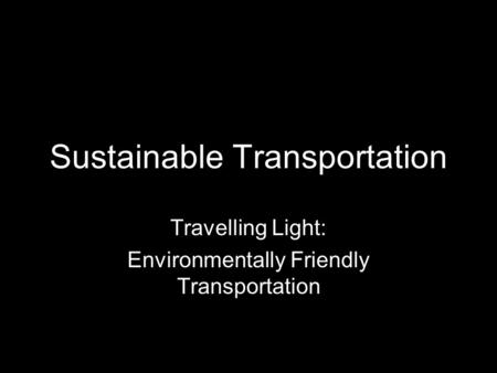 Sustainable Transportation Travelling Light: Environmentally Friendly Transportation.