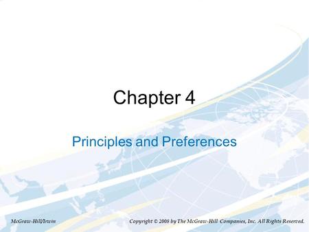 Chapter 4 Principles and Preferences McGraw-Hill/Irwin Copyright © 2008 by The McGraw-Hill Companies, Inc. All Rights Reserved.